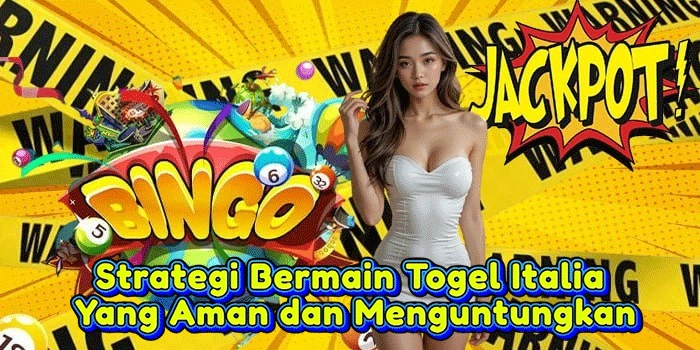Strategi Bermain Togel Italia Yang Aman dan Menguntungkan
